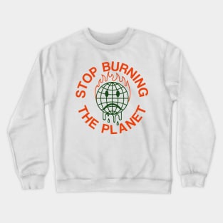 Stop burning the planet Crewneck Sweatshirt